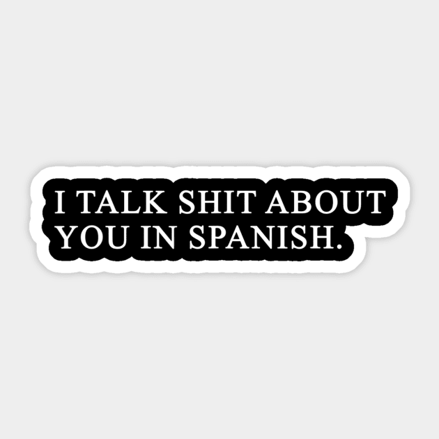 I Talk Shit About You In Spanish Sticker by jordanfaulkner02